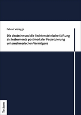 Die deutsche und die liechtensteinische Stiftung als Instrumente postmortaler Perpetuierung unternehmerischen Vermögens -  Fabian Vieregge