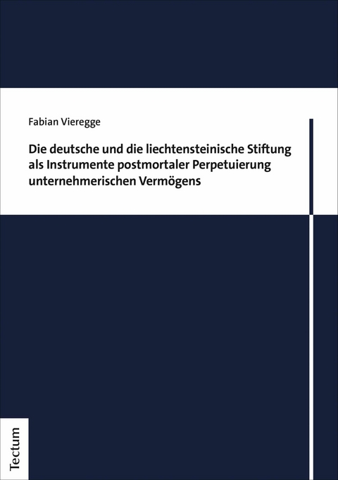 Die deutsche und die liechtensteinische Stiftung als Instrumente postmortaler Perpetuierung unternehmerischen Vermögens -  Fabian Vieregge