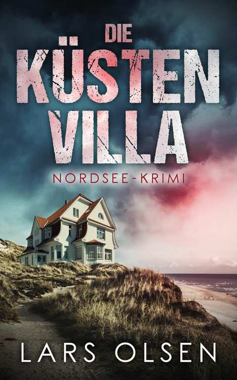 Die Küstenvilla: Nordsee-Krimi - Lars Olsen