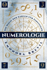 Numerologie - die Magie der Zahlen für Einsteiger - Emonora Brevil