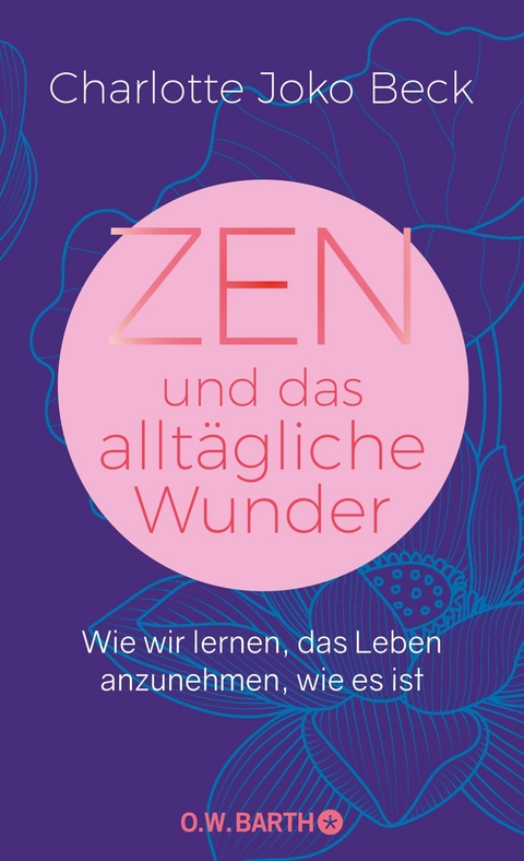 Zen und das alltägliche Wunder -  Charlotte Joko Beck