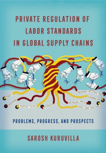 Private Regulation of Labor Standards in Global Supply Chains -  Sarosh Kuruvilla