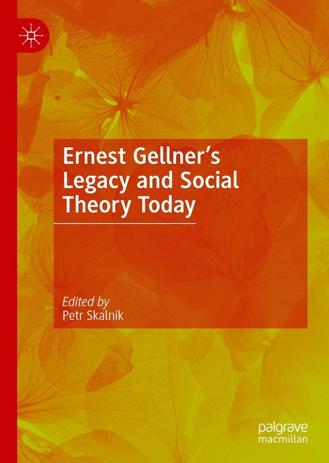 Ernest Gellner’s Legacy and Social Theory Today - 