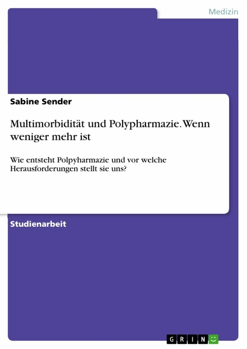 Multimorbidität und Polypharmazie. Wenn weniger mehr ist - Sabine Sender