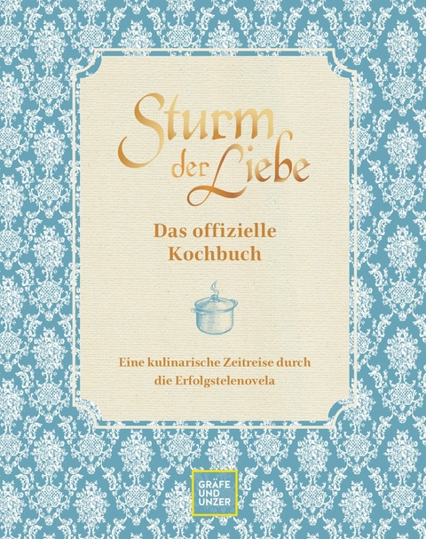 Das offizielle Sturm der Liebe-Kochbuch -  Bavaria Fiction GmbH