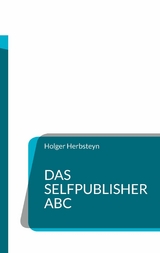 Das Selfpublisher ABC - Holger Herbsteyn