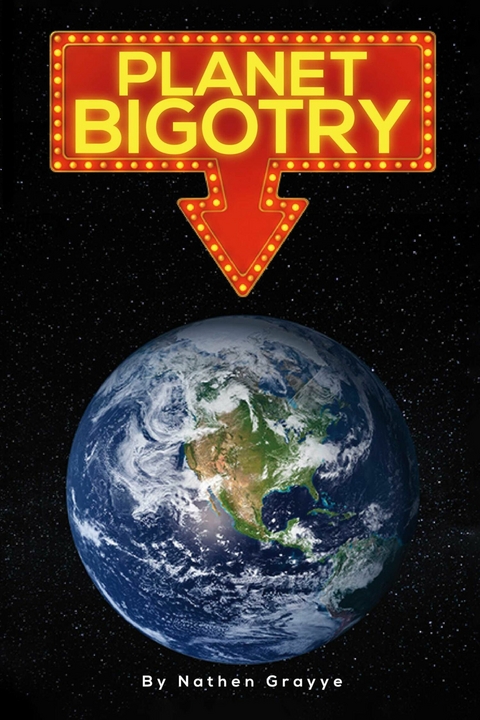 Planet Bigotry -  Nathen Grayye