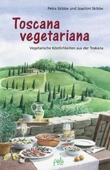Toscana vegetariana - Skibbe, Petra; Skibbe, Joachim