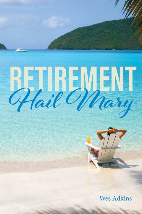 Retirement Hail Mary -  Wes Adkins