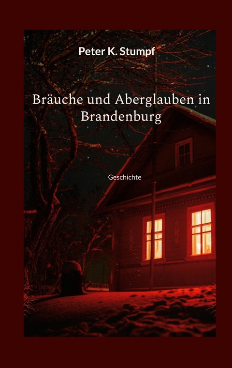 Bräuche und Aberglauben in Brandenburg -  Peter K. Stumpf