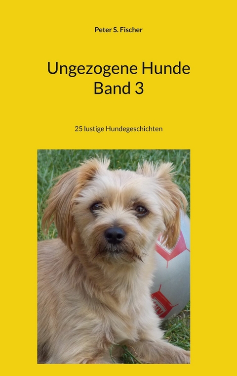 Ungezogene Hunde Band 3 - Peter S. Fischer