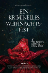 Ein kriminelles Weihnachtsfest: 6 Weihnachtskrimis in einem Band - Hans-Jürgen Raben, Wilfried A. Hary, Rainer Keip, Sanela Egli, Tomos Forrest, Bernd Teuber, Richard Hey