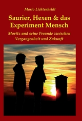 Saurier, Hexen & das Experiment Mensch - Mario Lichtenheldt