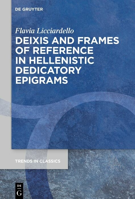 Deixis and Frames of Reference in Hellenistic Dedicatory Epigrams -  Flavia Licciardello