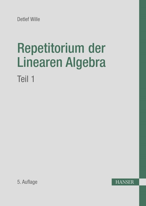 Repetitorium der Linearen Algebra, Teil 1 - Detlef Wille