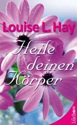 Heile deinen Körper - Louise L. Hay