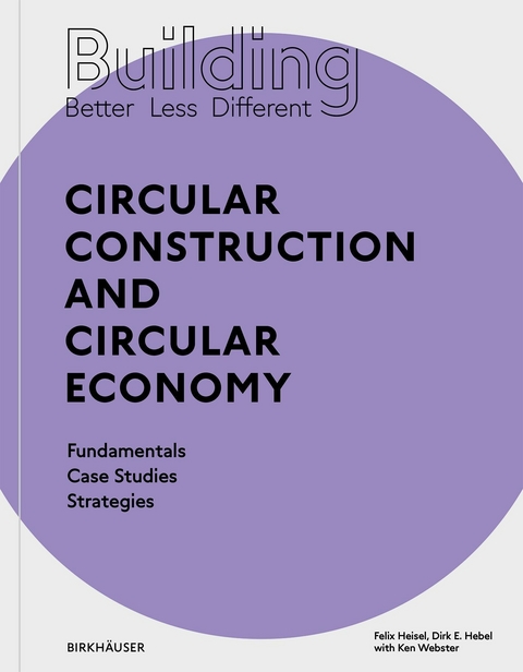 Building Better - Less - Different: Circular Construction and Circular Economy -  Felix Heisel,  Dirk E. Hebel