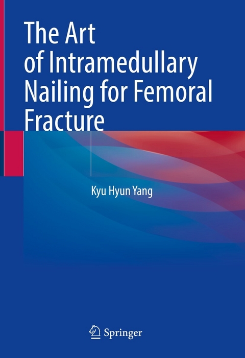 Art of Intramedullary Nailing for Femoral Fracture -  Kyu Hyun Yang