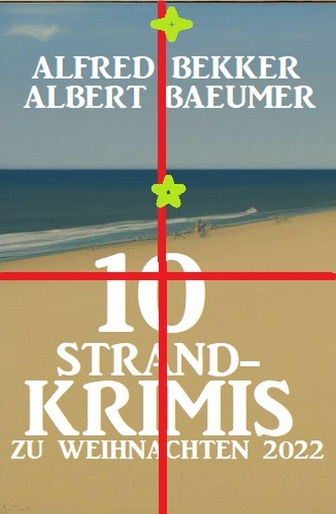 10 Strandkrimis zu Weihnachten 2022 -  Alfred Bekker,  Albert Baeumer
