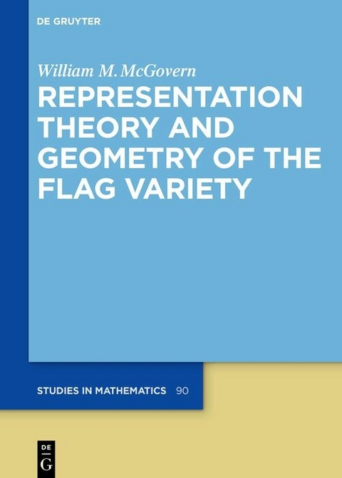 Representation Theory and Geometry of the Flag Variety -  William M. McGovern