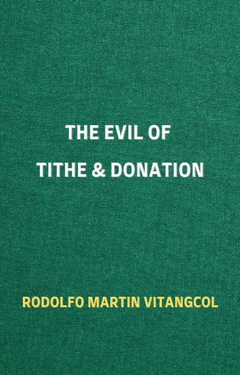 The Evil of Tithe & Donation -  Rodolfo Martin Vitangcol