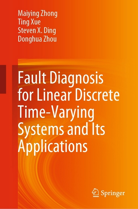 Fault Diagnosis for Linear Discrete Time-Varying Systems and Its Applications - Maiying Zhong, Ting Xue, Steven X. Ding, Donghua Zhou