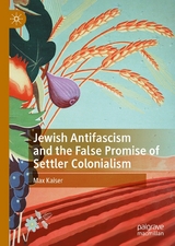 Jewish Antifascism and the False Promise of Settler Colonialism -  Max Kaiser