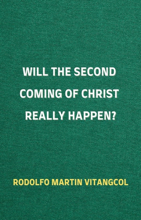 Will the Second Coming of Christ Really Happen? -  Rodolfo Martin Vitangcol