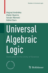 Universal Algebraic Logic - Hajnal Andréka, Zalán Gyenis, István Németi, Ildikó Sain