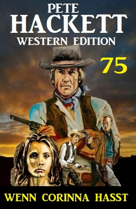 Wenn Corinna hasst: Pete Hackett Western Edition 75 -  Pete Hackett