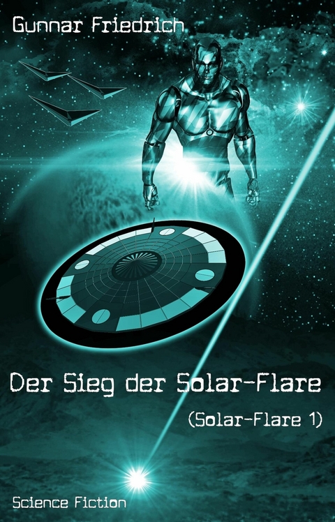 Der Sieg der Solar-Flare (Solar-Flare 1) - Gunnar Friedrich