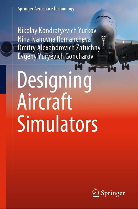 Designing Aircraft Simulators -  Evgeny Yuryevich Goncharov,  Nina Ivanovna Romancheva,  Nikolay Kondratyevich Yurkov,  Dmitry Alexandrovich Zatuchny