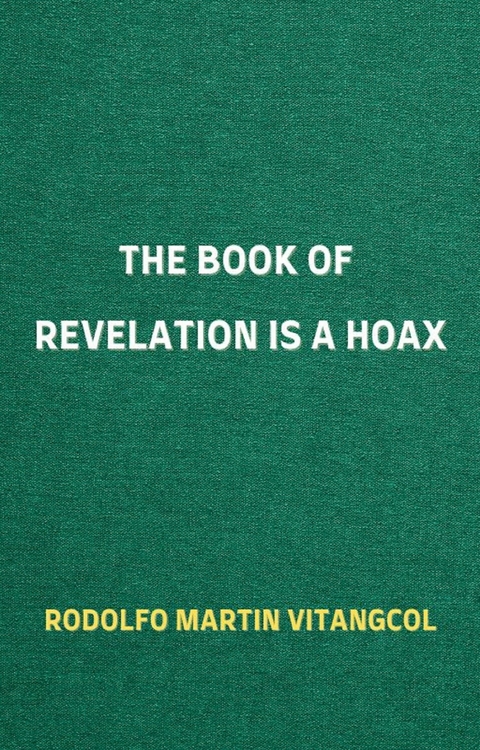 The Book of Revelation is a Hoax -  Rodolfo Martin Vitangcol