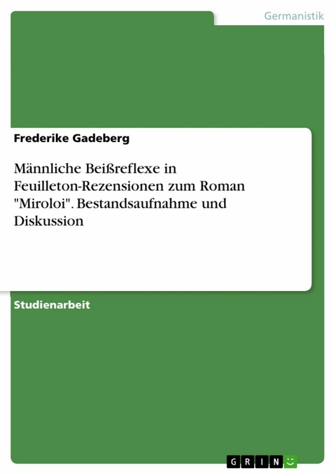 Männliche Beißreflexe in Feuilleton-Rezensionen zum Roman "Miroloi". Bestandsaufnahme und Diskussion - Frederike Gadeberg