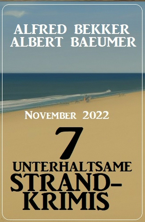 7 unterhaltsame Strandkrimis November 2022 -  Alfred Bekker,  Albert Baeumer