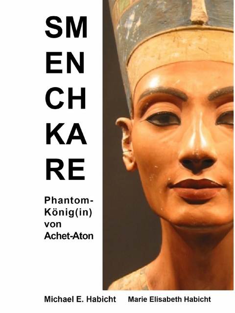 Semenchkare. Phantom-König(in) von Achet-Aton -  Michael E. Habicht