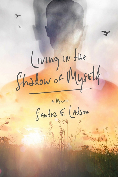 Living In the Shadow of Myself -  Sandra E. Ladson