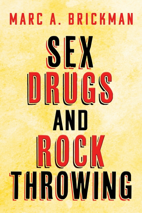 Sex Drugs and Rock Throwing -  Marc A. Brickman