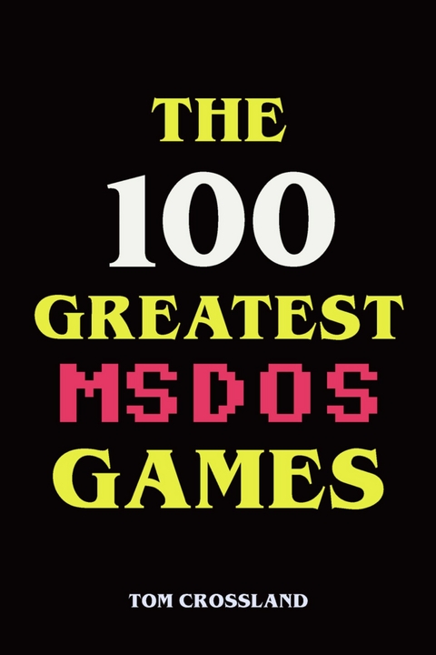 The 100 Greatest MSDOS Games - Tom Crossland