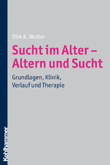 Sucht im Alter - Altern und Sucht - Dirk K. Wolter