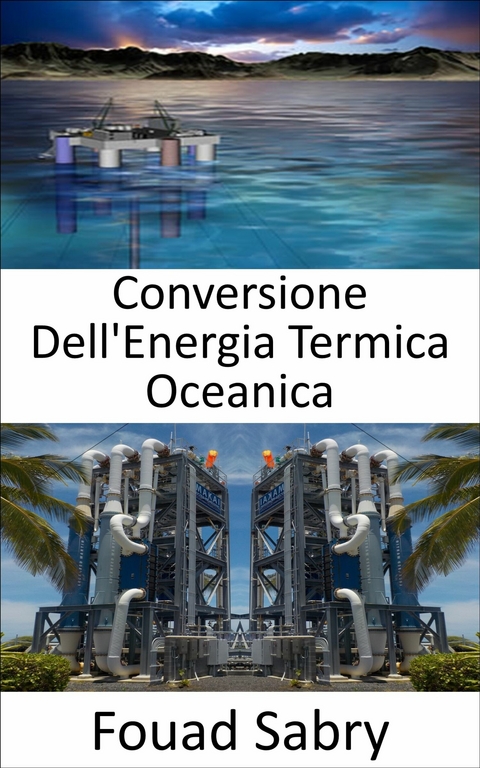 Conversione Dell'Energia Termica Oceanica -  Fouad Sabry