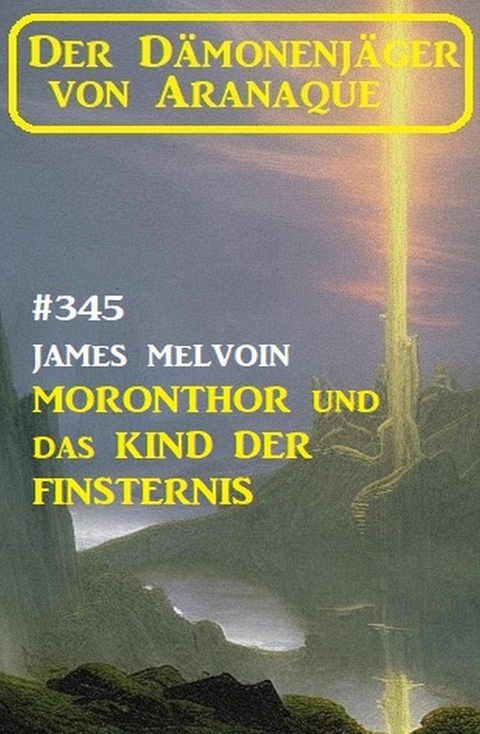 Moronthor und das Kind der Finsternis: Der Dämonenjäger von Aranaque 345 -  James Melvoin