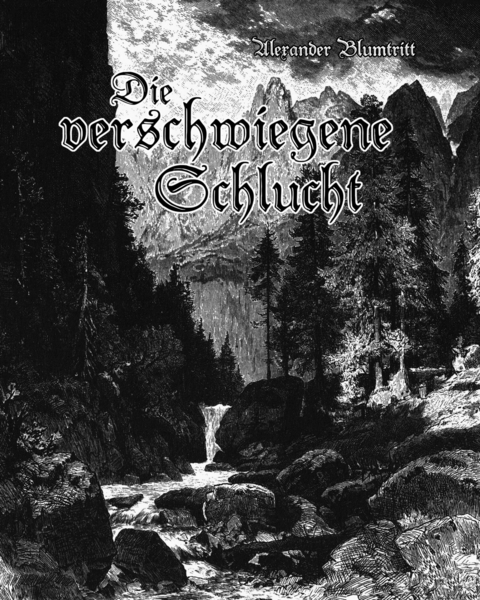 Die verschwiegene Schlucht - Alexander Blumtritt