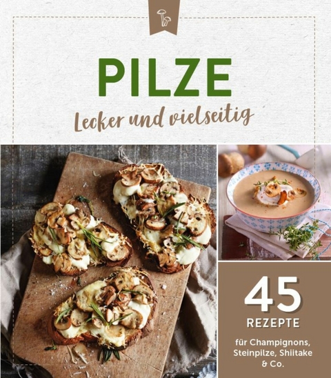 Pilze - lecker und vielseitig