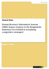 Human Resource Information Systems (HRIS) Impact Analysis in the Bangladeshi Industries. Is it fruitful in actualizing competitive strategies? - Samsul Alam