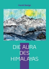 Die Aura des Himalayas - Harald Baetge