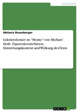 Lektüredossier zu "Momo" von Michael Ende. Figurenkonstellation, Entstehungskontext und Wirkung des Texts - Melanie Rosenberger