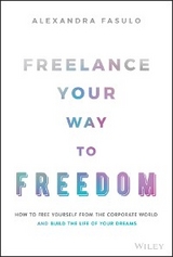 Freelance Your Way to Freedom -  Alexandra Fasulo