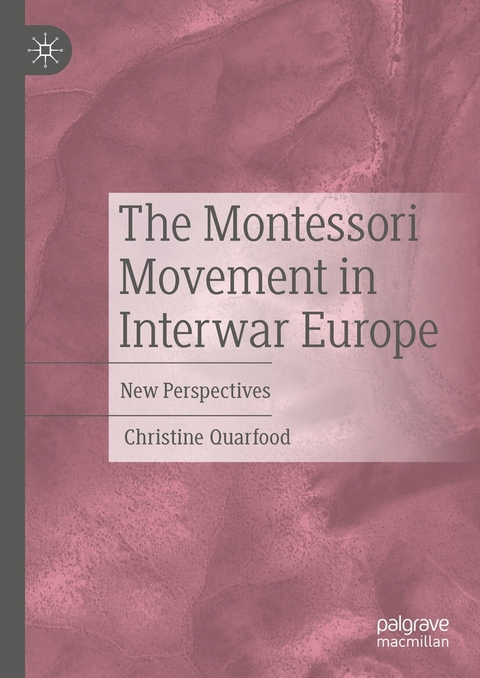 The Montessori Movement in Interwar Europe - Christine Quarfood