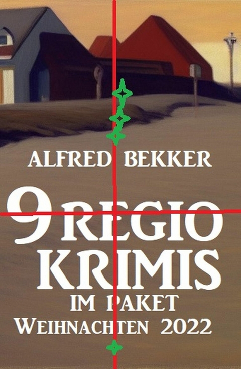 9 Regio-Krimis im Paket Weihnachten 2022 -  Alfred Bekker